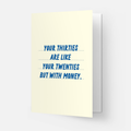 Your Thirties are like your - Greeting Card